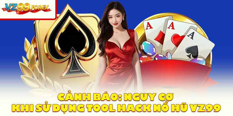 Cảnh Báo: Nguy Cơ Khi Sử Dụng Tool Hack Nổ Hũ Vz99