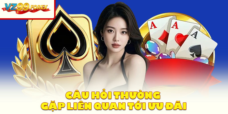 Câu Hỏi Thường Gặp Liên Quan Tới Ưu Đãi