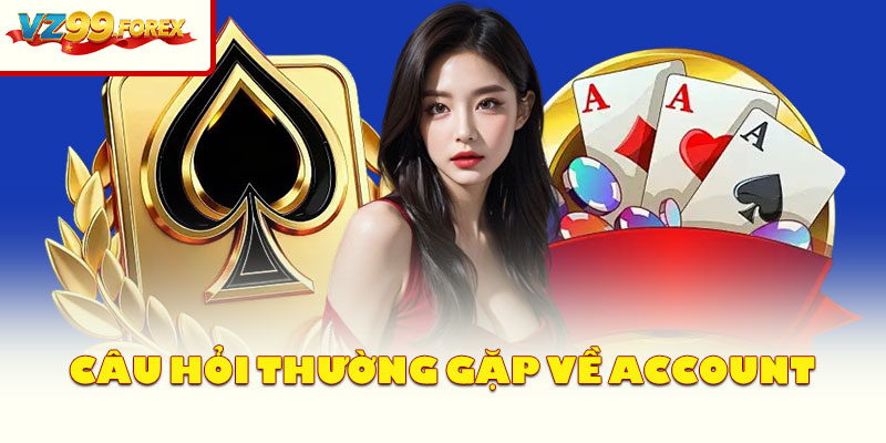 Câu Hỏi Thường Gặp Về Account