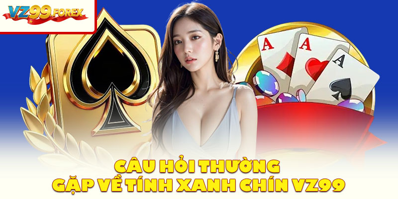 Câu Hỏi Thường Gặp Về Tính Xanh Chín Vz99