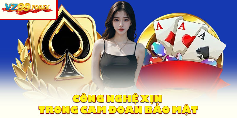 Công Nghệ Xịn Trong Cam Đoan An Toàn Bảo Mật