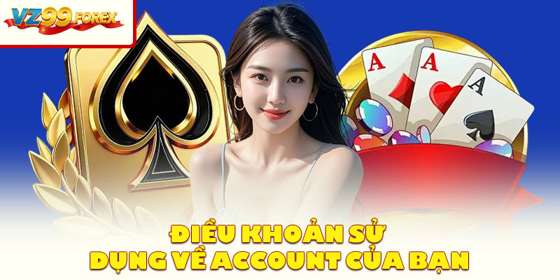 Điều Khoản Sử Dụng Về Account Của Bạn