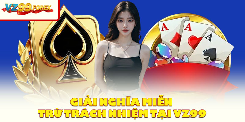 Giải Nghĩa Miễn Trừ Trách Nhiệm Tại Vz99