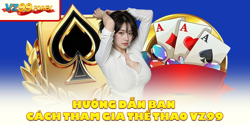 Hướng Dẫn Bạn Cách Tham Gia Thể Thao Vz99
