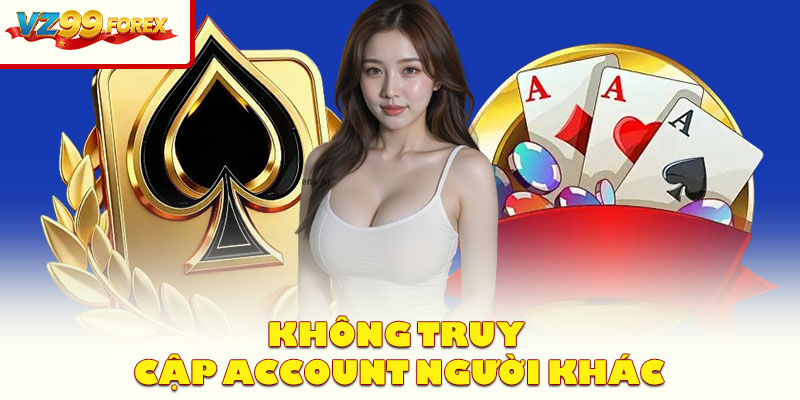 Không Truy Cập Account Người Khác