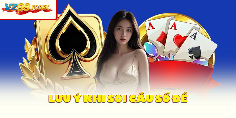 Lưu Ý Khi Soi Cầu Số Đề