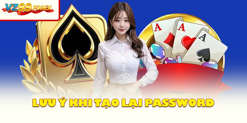 Lưu Ý Khi Tạo Lại Password
