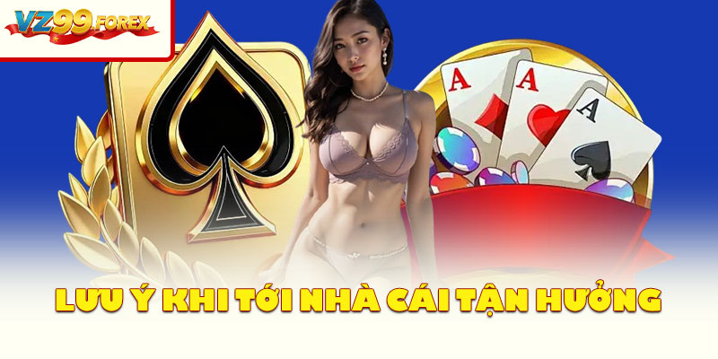 Lưu Ý Khi Tới Nhà Cái Tận Hưởng