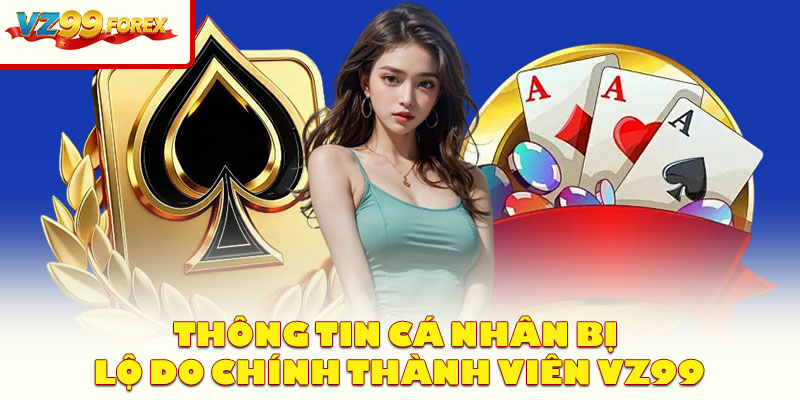 Thông Tin Cá Nhân Bị Lộ Do Chính Thành Viên Vz99