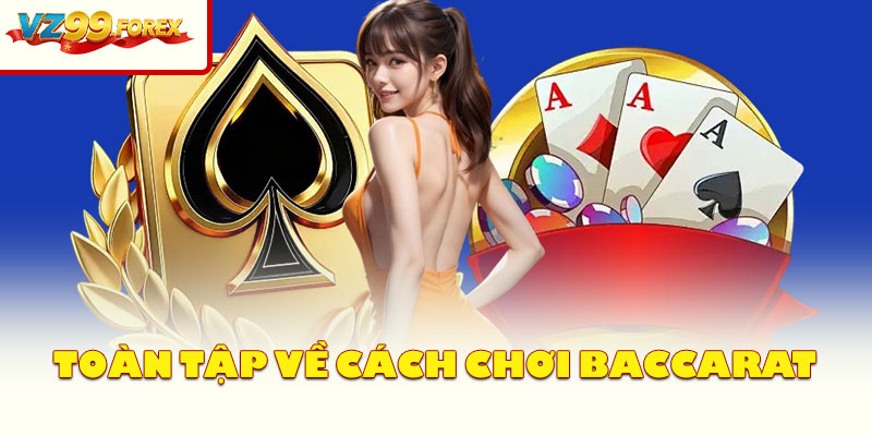 Toàn tập về cách chơi Baccarat