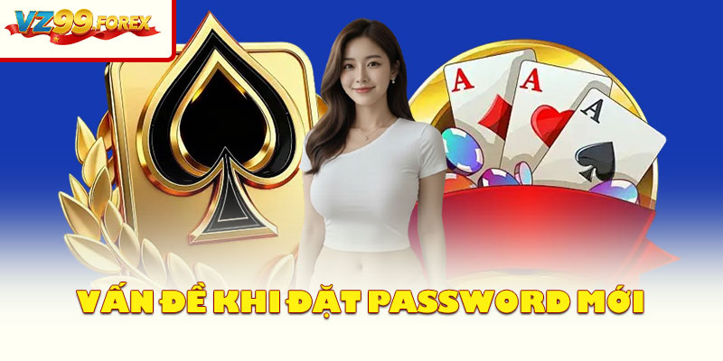 Vấn Đề Khi Đặt Password Mới